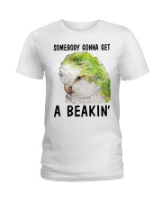Some body gonna get a beakin Ladies T-Shirt front