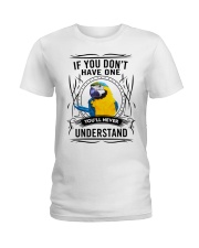 If you don't have one you'll never understand Ladies T-Shirt front