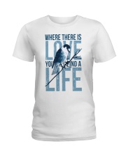Where there is love you will find a life Ladies T-Shirt front