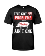 I got 99 problems Classic T-Shirt front
