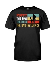 Poppy The Man The Myth The Bad Influence Classic T-Shirt front