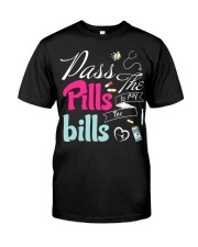 Pass the Pills to pay the Bills Classic T-Shirt front
