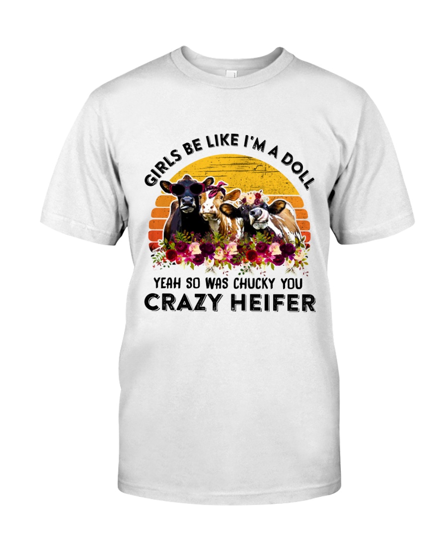 I'm A Doll So Was Chucky You Crazy Heifer Classic T-Shirt