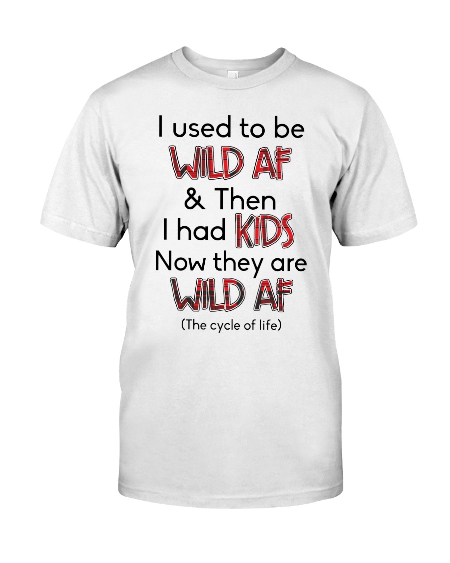 I Used To Be Wild AF Family Classic T-Shirt