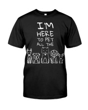 I'm Here to Pet All the Dogs Classic T-Shirt front
