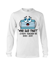 Teacher - Who Said That - Every Teacher 2020 2021 Long Sleeve Tee tile