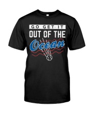 GO GET IT OUT OF THE OCEAN Classic T-Shirt front
