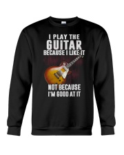 I Play The Guitar Because I Like It Crewneck Sweatshirt tile