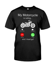 My Motorcycle Is Calling And I Must Go Classic T-Shirt front