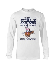 Some Girls Go Riding And Drink Too Much Long Sleeve Tee tile
