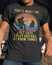 That's What I Do - I Pet Cats - I Play Guitars And I Know Things Classic T-Shirt apparel-classic-tshirt-lifestyle-28