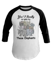 Yes - I Really Do Need All These Elephants Baseball Tee tile