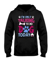 I'm Only Talking To My Dog Today Hooded Sweatshirt tile