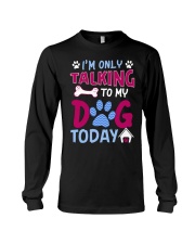 I'm Only Talking To My Dog Today Long Sleeve Tee tile