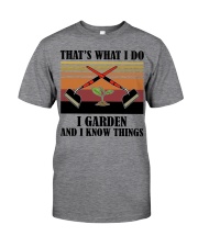 That's What I Do - I Garden And I Know Things Classic T-Shirt front