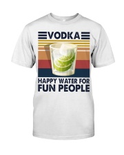 Vodka - Happy Water For Fun People Classic T-Shirt front
