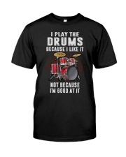 I Play The Drums Because I Like It Classic T-Shirt front