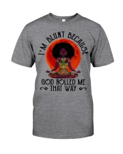 I'm Blunt Because God Rolled Me That Way Classic T-Shirt tile