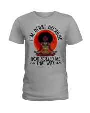 I'm Blunt Because God Rolled Me That Way Ladies T-Shirt front