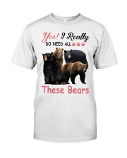 Yes I Really Do Need All These Bears Classic T-Shirt tile