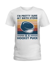 I'm Pretty Sure My Birth Stone Is Hockey Puck Ladies T-Shirt tile