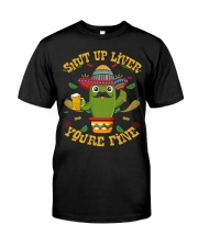 Shut Up Liver You Are Fine Classic T-Shirt tile