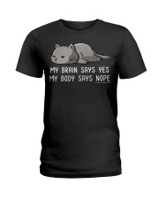 My Brain Says Yes - My Body Says Nope Ladies T-Shirt front