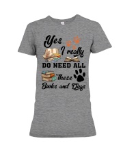Yes - I Really Do Need All These Books And Dogs Premium Fit Ladies Tee tile