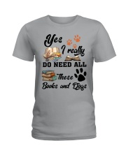 Yes - I Really Do Need All These Books And Dogs Ladies T-Shirt front