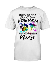 Dog Mom Forced To Go To Work Nurse Classic T-Shirt tile