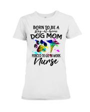 Dog Mom Forced To Go To Work Nurse Premium Fit Ladies Tee tile