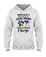 Dog Mom Forced To Go To Work Nurse Hooded Sweatshirt tile