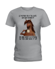 Let Me Pour You A Tall Glass Of Get Over It Ladies T-Shirt front