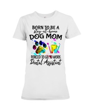 Dogs Mom Forced To Go To Work Dental Assistant Premium Fit Ladies Tee tile