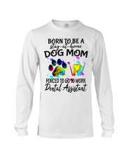 Dogs Mom Forced To Go To Work Dental Assistant Long Sleeve Tee tile