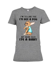 I'm Not A Dog My Mom Said I'm A Baby Premium Fit Ladies Tee tile