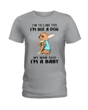 I'm Not A Dog My Mom Said I'm A Baby Ladies T-Shirt front