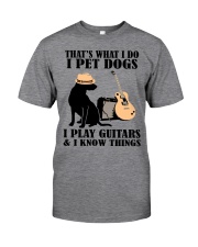 I Pet Dogs - I Play Guitars And I Know Things Classic T-Shirt front