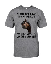 You Don't Have To Be Crazy To Ride With Us Classic T-Shirt front