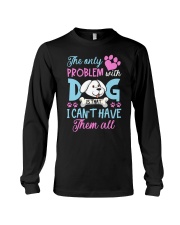 I Cant Have Them All Dogs Long Sleeve Tee tile