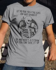 Let Me Pour You A Tall Glass Of Get Over It Classic T-Shirt apparel-classic-tshirt-lifestyle-28