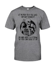 Let Me Pour You A Tall Glass Of Get Over It Classic T-Shirt front