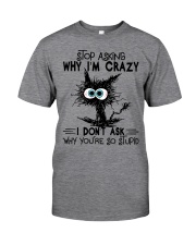 Stop Asking Why I'm Crazy Classic T-Shirt tile