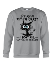 Stop Asking Why I'm Crazy Crewneck Sweatshirt tile