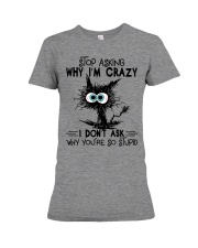 Stop Asking Why I'm Crazy Premium Fit Ladies Tee tile