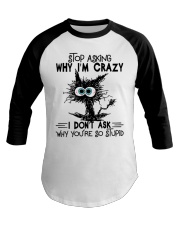 Stop Asking Why I'm Crazy Baseball Tee tile