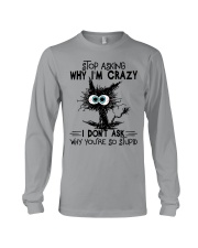 Stop Asking Why I'm Crazy Long Sleeve Tee tile