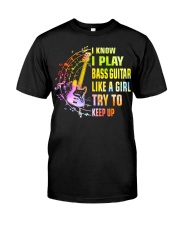 I Play Bass Guitar Like A Girl Try To Keep Up Classic T-Shirt front