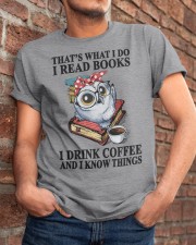 I Read Books - I Drink Coffee And I Know Things Classic T-Shirt apparel-classic-tshirt-lifestyle-26