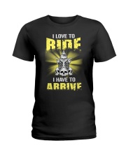I Love To Ride I Hate To Arrive Ladies T-Shirt front
